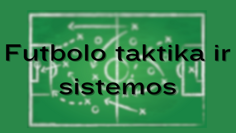 futbolo-taktika-ir-sistemos